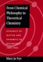 From Chemical Philosophy to Theoretical Chemistry - Dynamics of Matter and Dynamics of Disciplines, 1800-1950