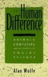 The Human Difference - Animals, Computers & the Necessity of Social Science (Paper)