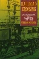 Railroad Crossing - Californians and the Railroad, 1850-1910