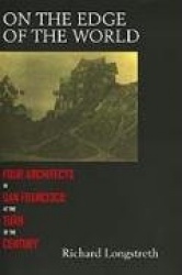 On the Edge of the World - Four Architects in San Francisco at the Turn of the Century
