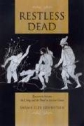 Restless Dead - Encounters between the Living & the Dead in Ancient Greece