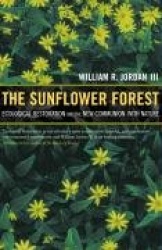 The Sunflower Forest - Ecological Restoration and the New Communion with Nature
