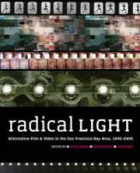 Radical Light - Alternative Film and Video in the San Francisco Bay Area