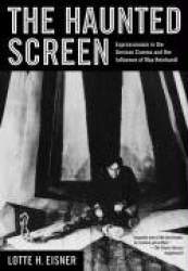 The Haunted Screen - Expressionism in the German Cinema and the Influence of Max Reinhardt