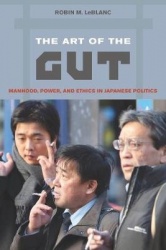 The Art of the Gut - Manhood, Power, and Ethics in Japanese Politics