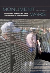 Monument Wars - Washington, D.C., the National Mall, and the Transformation of the Memorial Landscape