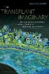 The Transplant Imaginary - Mechanical Hearts, Animal Parts, and Moral Thinking in Highly Experimental Science