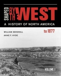 Shaped by the West, Volume 1 - A History of North America to 1877