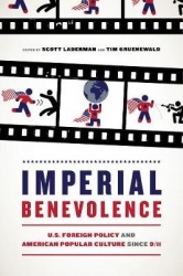 Imperial Benevolence - U.S. Foreign Policy and American Popular Culture since 9/11