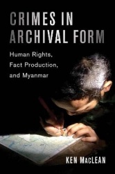 Crimes in Archival Form - Human Rights, Fact Production, and Myanmar