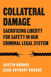 Collateral Damage - Sacrificing Liberty for Safety in Our Criminal Legal System