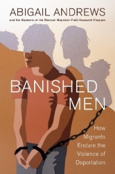 Banished Men - How Migrants Endure the Violence of Deportation