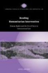 Reading Humanitarian Intervention: Human Rights and the Use of Force in International Law