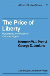 The Price of Liberty - Personality and Politics in Colonial Nigeria