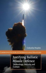 Justifying Ballistic Missile Defence: Technology, Security and Culture