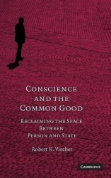 Conscience and the Common Good - Reclaiming the Space Between Person and State