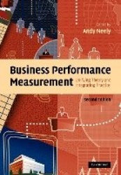 Business Performance Measurement: Unifying Theory and Integrating Practice