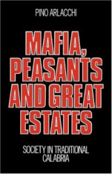 Mafia, Peasants and Great Estates - Society in Traditional Calabria