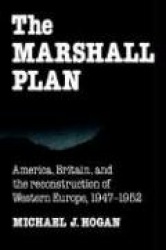 The Marshall Plan: America, Britain and the Reconstruction of Western Europe, 1947–1952