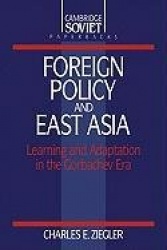 Foreign Policy and East Asia: Learning and Adaptation in the Gorbachev Era