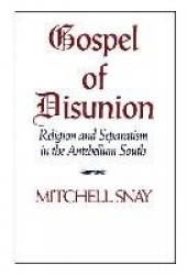 Gospel of Disunion: Religion and Separatism in the Antebellum South