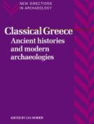 Classical Greece - Ancient Histories and Modern Archaeologies