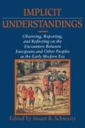 Implicit Understandings - Observing, Reporting and Reflecting on the Encounters between Europeans and Other Peoples in the Early