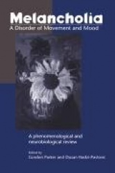 Melancholia: A Disorder of Movement and Mood: A Phenomenological and Neurobiological Review
