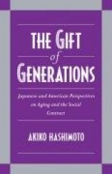 The Gift of Generations: Japanese and American Perspectives on Aging and the Social Contract