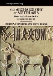 The Archaeology of South Asia: From the Indus to Asoka, c.6500 BCE–200 CE