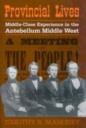 Provincial Lives: Middle-Class Experience in the Antebellum Middle West