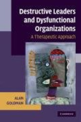 Destructive Leaders and Dysfunctional Organizations - A Therapeutic Approach