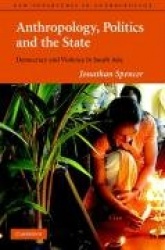 Anthropology, Politics, and the State: Democracy and Violence in South Asia
