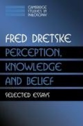 Perception, Knowledge and Belief: Selected Essays