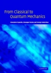 From Classical to Quantum Mechanics: An Introduction to the Formalism, Foundations and Applications