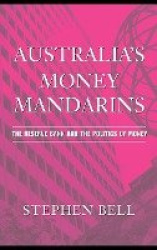 Australia's Money Mandarins - The Reserve Bank and the Politics of Money