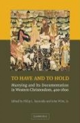 To Have and to Hold: Marrying and its Documentation in Western Christendom, 400–1600