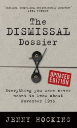 The Dismissal Dossier - Everything You Were Never Meant to Know About November 1975
