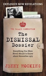 The Dismissal Dossier - The Palace Connection: Everything You Were Never Meant to Know about November 1975