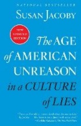 The Age of American Unreason in a Culture of Lies