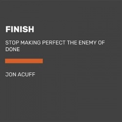 Finish: Give Yourself the Gift of Done