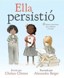 Ella persistió - 13 mujeres americanas que cambiaron el mundo