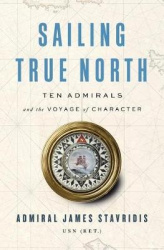 Sailing True North - Ten Admirals and the Voyage of Character