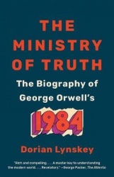 The Ministry of Truth - The Biography of George Orwell's 1984