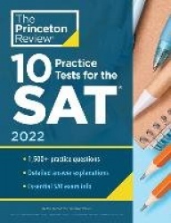 10 Practice Tests for the SAT, 2022 - Extra Prep to Help Achieve an Excellent Score