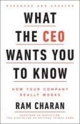 What the CEO Wants You To Know, Expanded and Updated - How Your Company Really Works