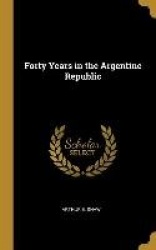 Forty Years in the Argentine Republic