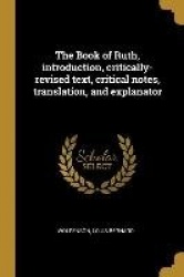 The Book of Ruth, introduction, critically-revised text, critical notes, translation, and explanator