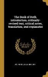 The Book of Ruth, introduction, critically-revised text, critical notes, translation, and explanator