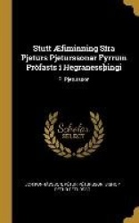 StuttÆfiminning Síra Pjeturs Pjeturssonar Fyrrum Prófasts í HegranessÞingi: P. Pjetursson